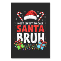 Most Likely to Call Santa Bruh Funny Xmas 