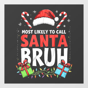 Most Likely to Call Santa Bruh Funny Xmas  Window Cling