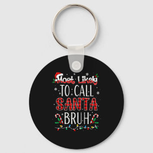 Most Likely To Call Santa Bruh Matching Family Paj Keychain