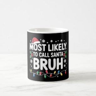 Most Likely To Call Santa Bruh Xmas Christmas Coffee Mug