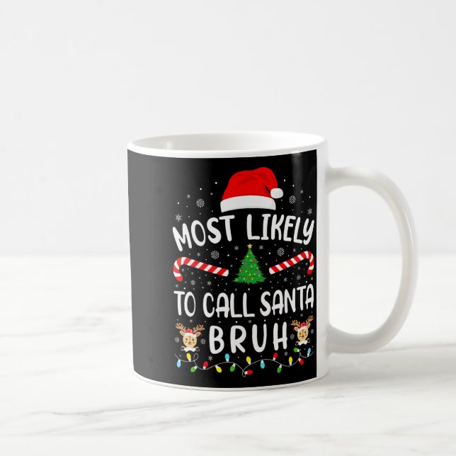 Most Likely To Call Santa Bruh Xmas Family Matchin Coffee Mug (Right)