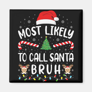 Most Likely To Call Santa Bruh Xmas Family Matchin Magnet