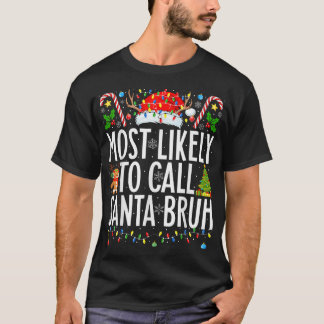 Most Likely To Call Santa Bruh Xmas Family T-Shirt