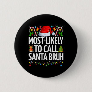 Most Likely To Call Santa Bruh Xmas Funny Family C 2 Inch Round Button