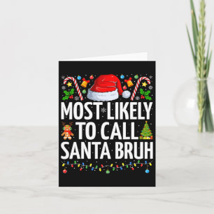 Most Likely To Call Santa Bruh Xmas Funny Family C Card