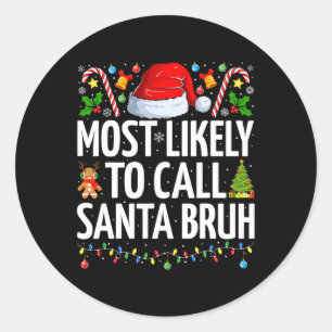 Most Likely To Call Santa Bruh Xmas Funny Family C Classic Round Sticker
