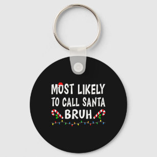 Most Likely To Call Santa Bruh Xmas Funny Family C Keychain