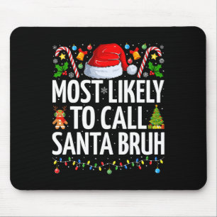 Most Likely To Call Santa Bruh Xmas Funny Family C Mouse Pad