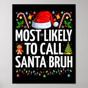 Most Likely To Call Santa Bruh Xmas Funny Family C Poster