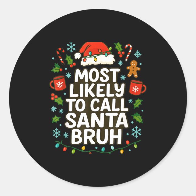Most Likely To Call Santa Bruh Xmas Funny Family G Classic Round Sticker (Front)