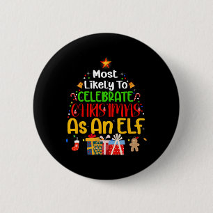Most Likely To Celebrate Christmas As An Elf  2 Inch Round Button