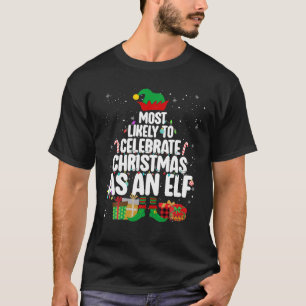 Most Likely To Celebrate Christmas As An Elf Funny T-Shirt