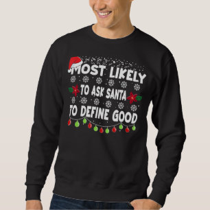 Most Likely To Christmas Ask Santa To Define Good Sweatshirt