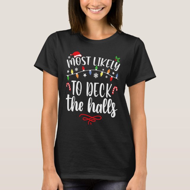 Most Likely To Christmas Deck The Halls Family Chr T-Shirt (Front)