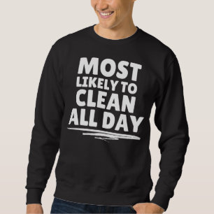 Most Likely to Clean All Day Novelty Cleaning Crew Sweatshirt