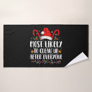 Most Likely To Clean Up After Everyone Christmas Bath Towel