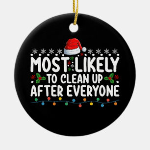 Most Likely To Clean Up After Everyone Christmas Ceramic Ornament