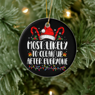 Most Likely To Clean Up After Everyone Christmas  Ceramic Ornament