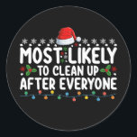 Most Likely To Clean Up After Everyone Christmas Classic Round Sticker<br><div class="desc">Most Likely To Clean Up After Everyone Christmas Family</div>