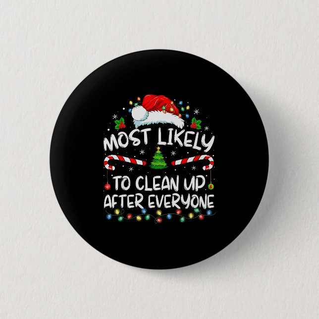 Most Likely To Clean Up After Everyone Christmas F 2 Inch Round Button (Front)