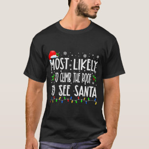 Most Likely To Climb The Roof To See Santa Christm T-Shirt