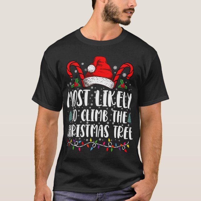Most Likely To Climb The Xmas Tree Christmas  T-Shirt (Front)