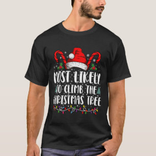 Most Likely To Climb The Xmas Tree Christmas  T-Shirt