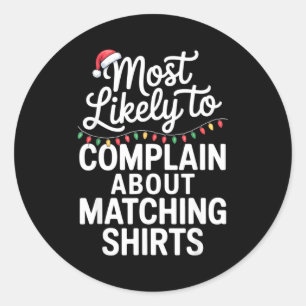 Most Likely To Complain About Matching Funny Xmas  Classic Round Sticker