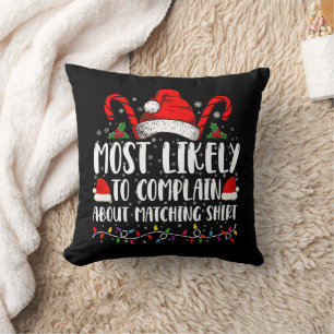 Most Likely To Complain About Matching Shirt Xmas Throw Pillow