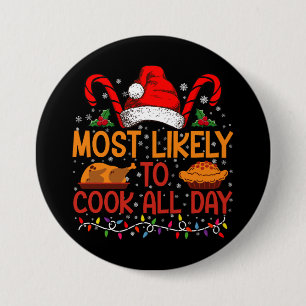 Most Likely To Cook All Day Thanksgiving Christmas 3 Inch Round Button