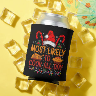 Most Likely To Cook All Day Thanksgiving Christmas Can Cooler