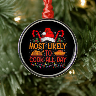 Most Likely To Cook All Day Thanksgiving Christmas Metal Ornament