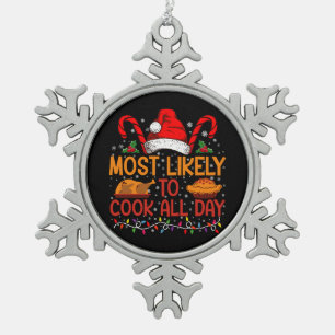 Most Likely To Cook All Day Thanksgiving Christmas Snowflake Pewter Christmas Ornament