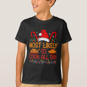 Most Likely To Cook All Day Thanksgiving Christmas T-Shirt