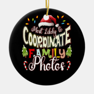 Most Likely To Coordinate Family Photos Christmas Ceramic Ornament