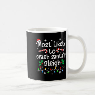 Most Likely To Crash Santas Sleigh C-hristmas Matc Coffee Mug