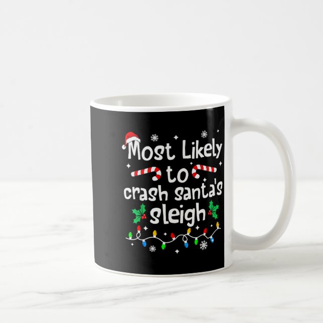 Most Likely To Crash Santas Sleigh C-hristmas Matc Coffee Mug (Right)