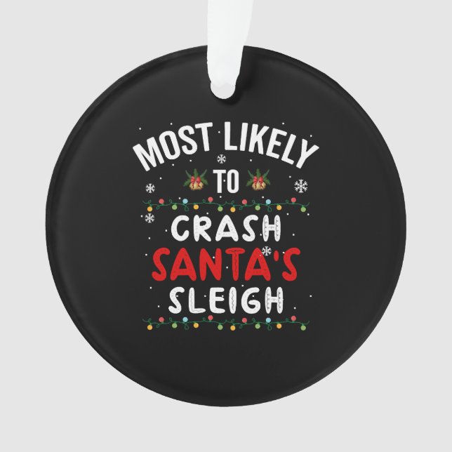 Most Likely To Crash Santa's Sleigh, Christmas Ornament (Front)