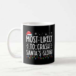 Most Likely To Crash Santa's Sleigh Family Christm Coffee Mug