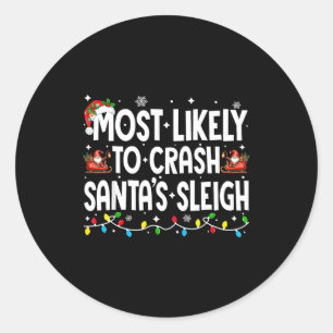 Most Likely To Crash Santas Sleigh Family Matching Classic Round Sticker