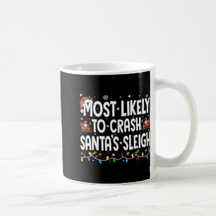 Most Likely To Crash Santas Sleigh Family Matching Coffee Mug
