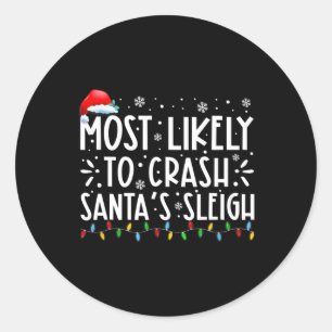 Most Likely To Crash Santa's Sleigh Fun Christmas Classic Round Sticker