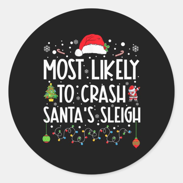 Most Likely To Crash Santa's Sleigh Fun Christmas  Classic Round Sticker (Front)