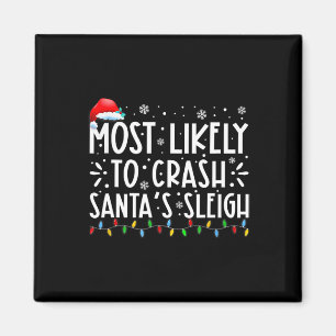 Most Likely To Crash Santa's Sleigh Fun Christmas Magnet