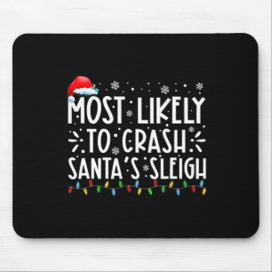 Most Likely To Crash Santa's Sleigh Fun Christmas  Mouse Pad