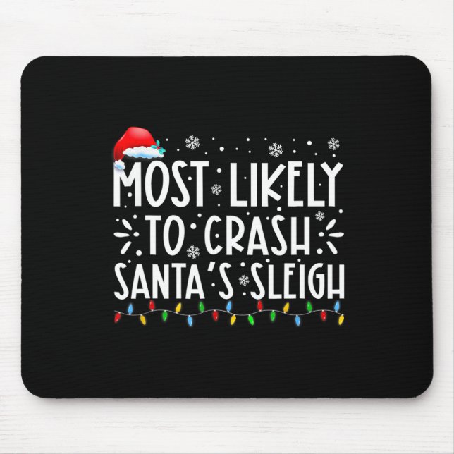 Most Likely To Crash Santa's Sleigh Fun Christmas  Mouse Pad (Front)
