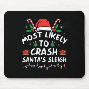 Most Likely To Crash Santa's Sleigh Fun Christmas Mouse Pad