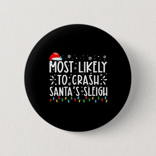 Most Likely To Crash Santa's Sleigh Funny Christma 2 Inch Round Button