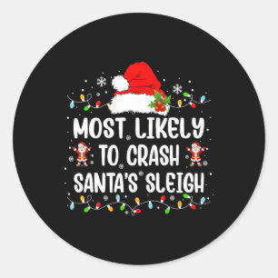 Most Likely To Crash Santa's Sleigh Funny Christma Classic Round Sticker