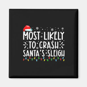 Most Likely To Crash Santa's Sleigh Funny Christma Magnet